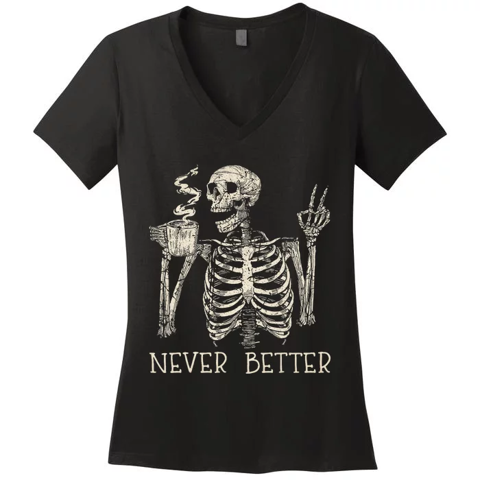 Never Better Skeleton Drinking Coffee Halloween Party Women's V-Neck T-Shirt