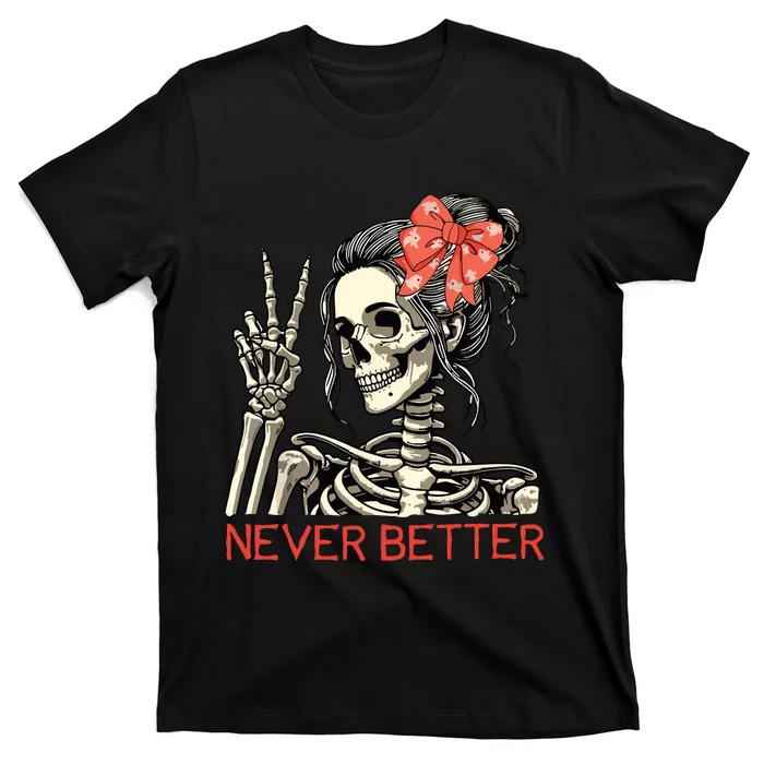 Never Better Skeleton Halloween Skull Mom Messy Bun Women T-Shirt