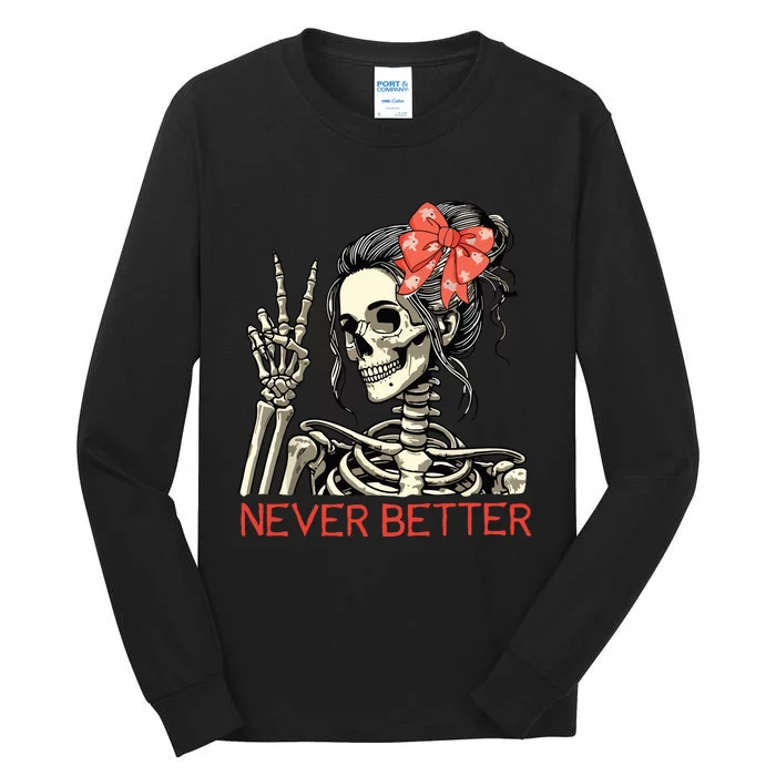 Never Better Skeleton Halloween Skull Mom Messy Bun Women Tall Long Sleeve T-Shirt