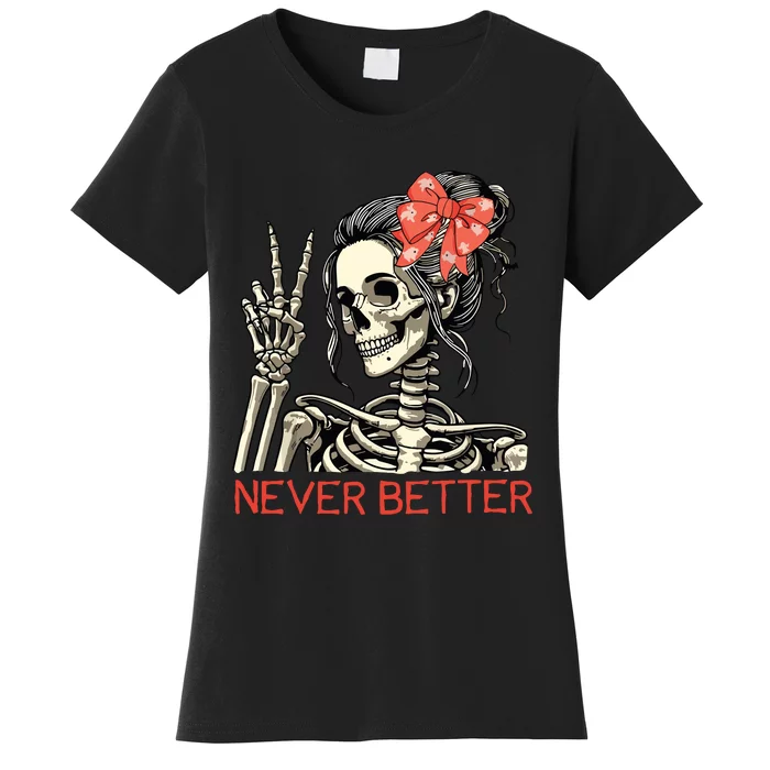 Never Better Skeleton Halloween Skull Mom Messy Bun Women Women's T-Shirt