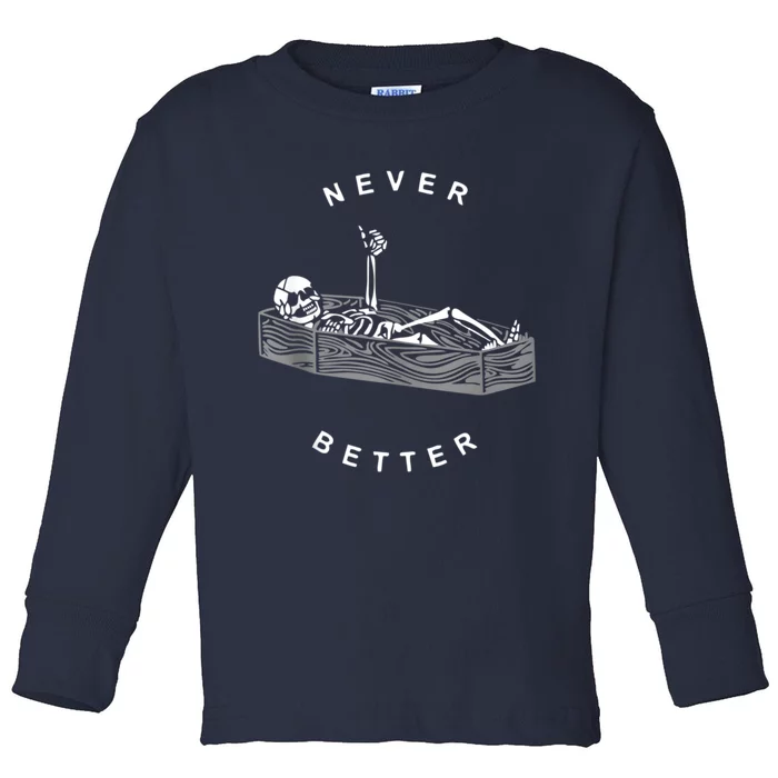 Never Better Skeleton Skull Is In The Coffin Halloween Toddler Long Sleeve Shirt