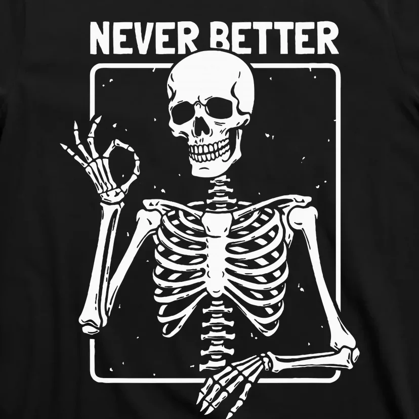 Never Better Skeleton Skeletal Optimism Graphic T-Shirt