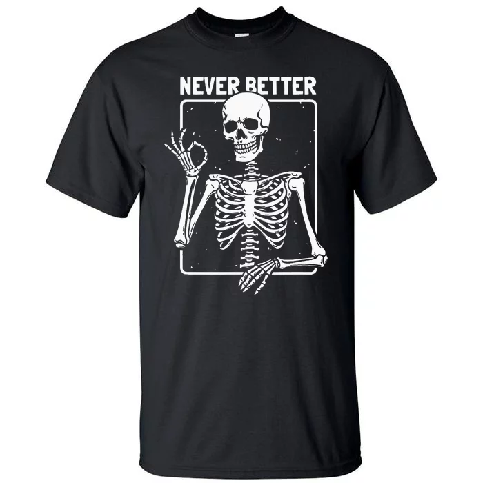 Never Better Skeleton Skeletal Optimism Graphic Tall T-Shirt