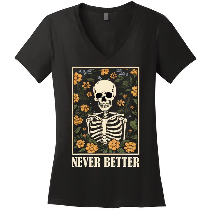 Never Better Skeleton Floral Funny Skull Halloween Women's V-Neck T-Shirt