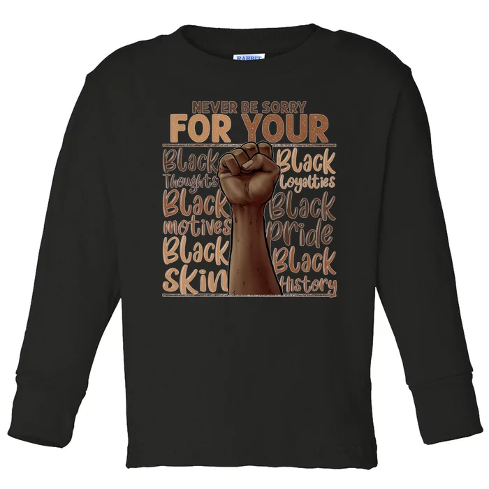 Never Be Sorry For Being Black History Juneteenth Celebrating Black History Mont Toddler Long Sleeve Shirt