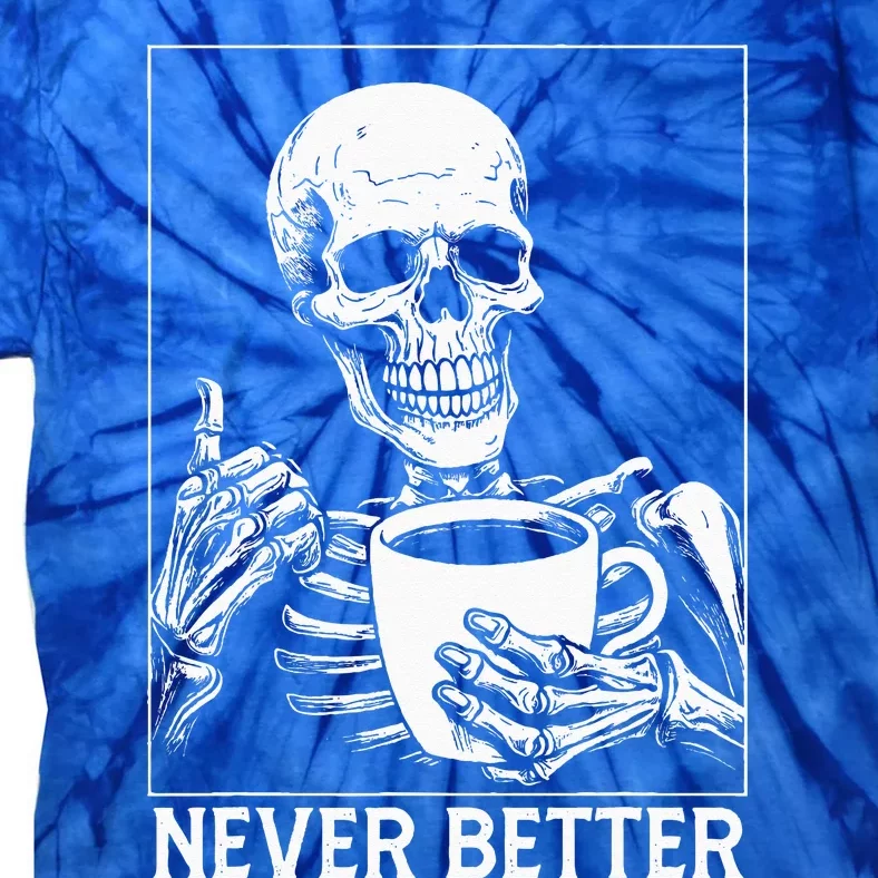 Never Better Skeleton Drinking Coffee Halloween Tie-Dye T-Shirt