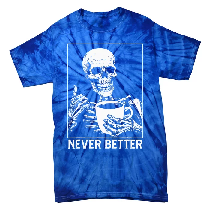 Never Better Skeleton Drinking Coffee Halloween Tie-Dye T-Shirt