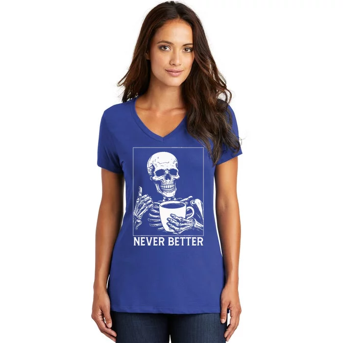 Never Better Skeleton Drinking Coffee Halloween Women's V-Neck T-Shirt