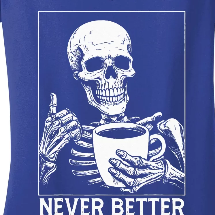 Never Better Skeleton Drinking Coffee Halloween Women's V-Neck T-Shirt