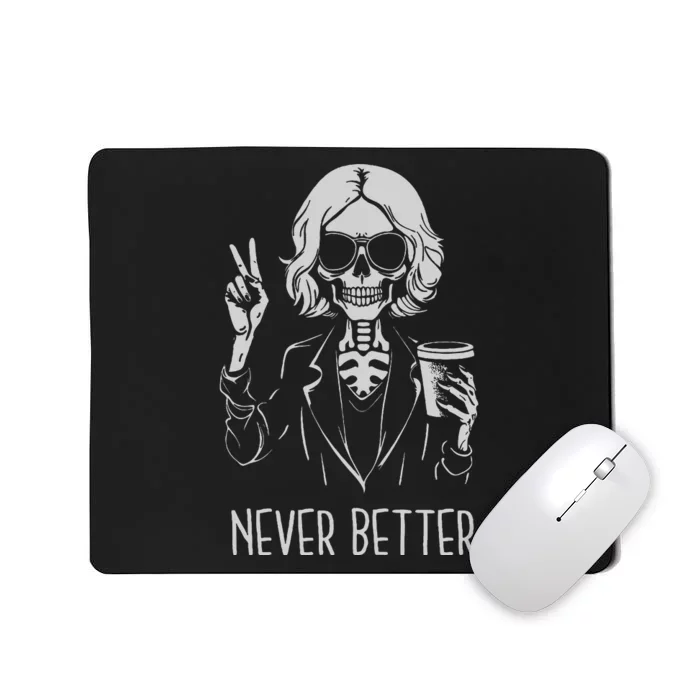 Never Better Skeleton Drinking Cup Coffee Halloween Costume Mousepad