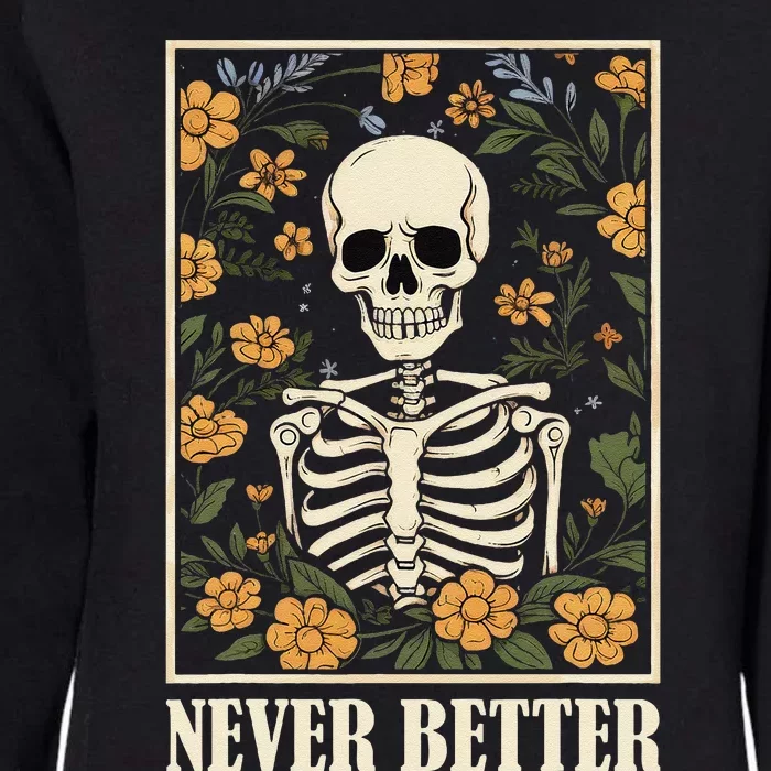 Never Better Skeleton Floral Funny Skull Halloween Womens California Wash Sweatshirt