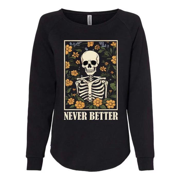 Never Better Skeleton Floral Funny Skull Halloween Womens California Wash Sweatshirt