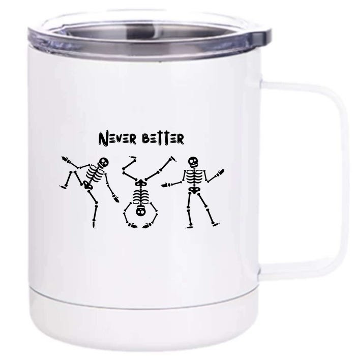 Never Better Skeleton Front & Back 12oz Stainless Steel Tumbler Cup