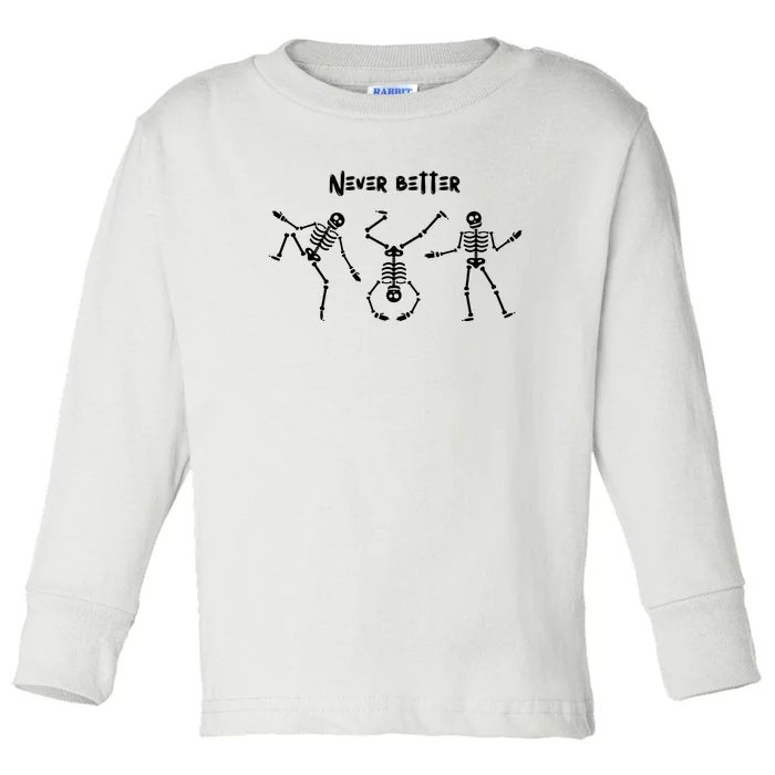 Never Better Skeleton Toddler Long Sleeve Shirt