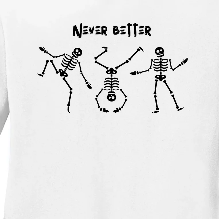 Never Better Skeleton Ladies Long Sleeve Shirt