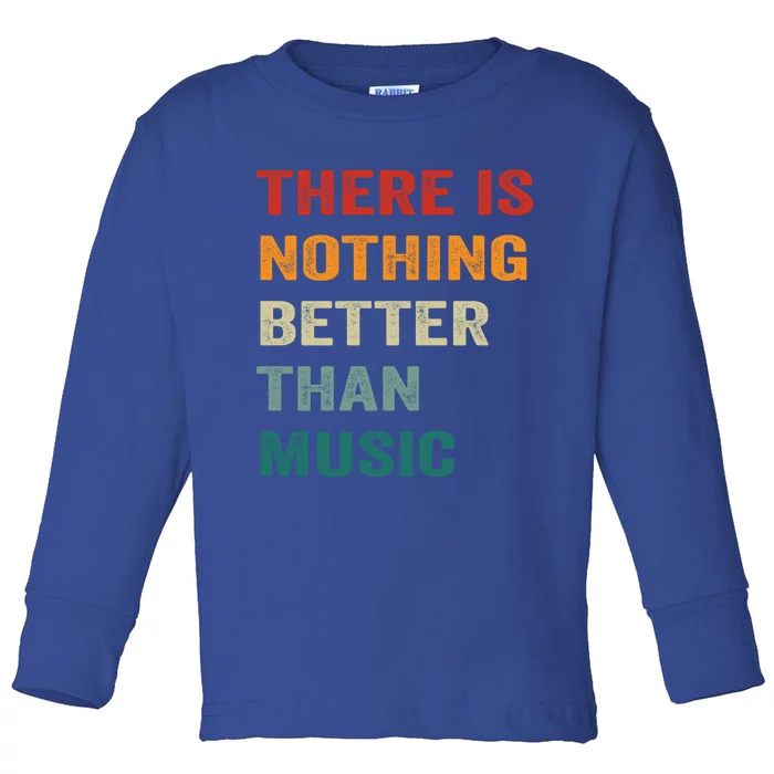 Nothing Better Than Music Funny Vibration Inspiring Music Gift Toddler Long Sleeve Shirt