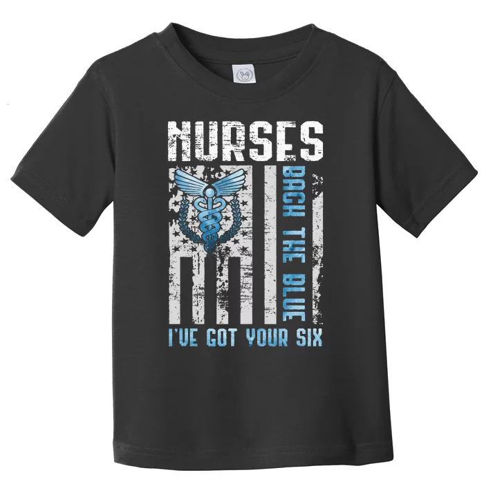 Nurses Back The Blue Ive Got Your Six Nurse Show Support Toddler T-Shirt