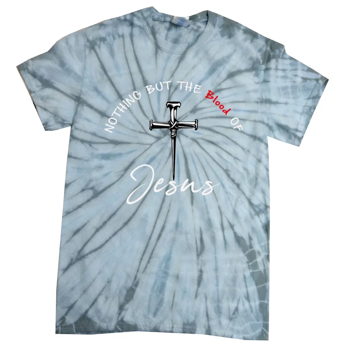 Nothing But The Blood Of Jesus Christian Tie-Dye T-Shirt