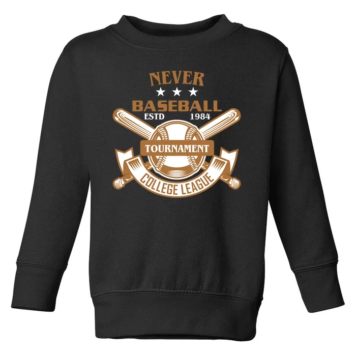 Never Baseball Tournament College League Toddler Sweatshirt