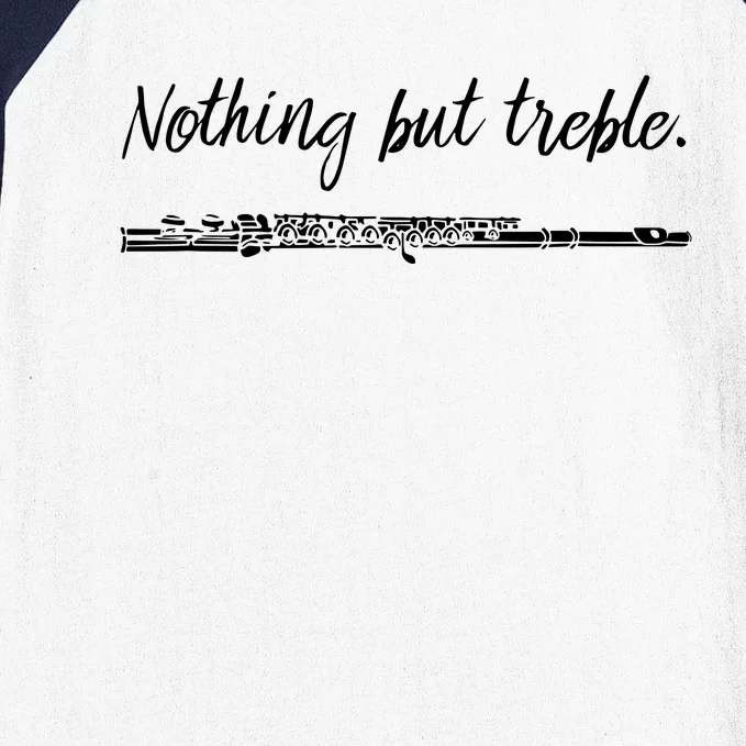 Nothing But Treble Flute Player Funny Marching Band Baseball Sleeve Shirt