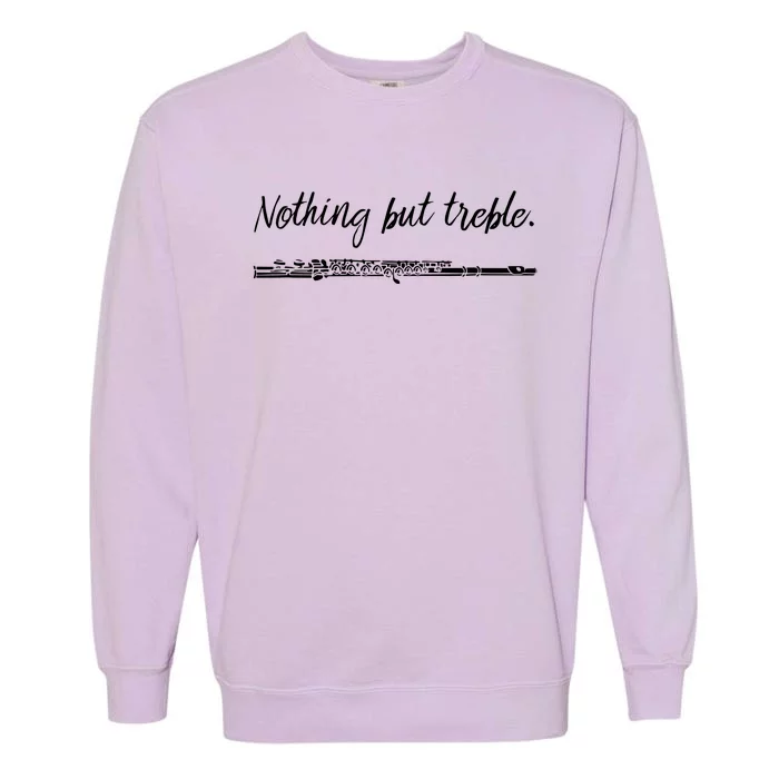 Nothing But Treble Flute Player Funny Marching Band Garment-Dyed Sweatshirt