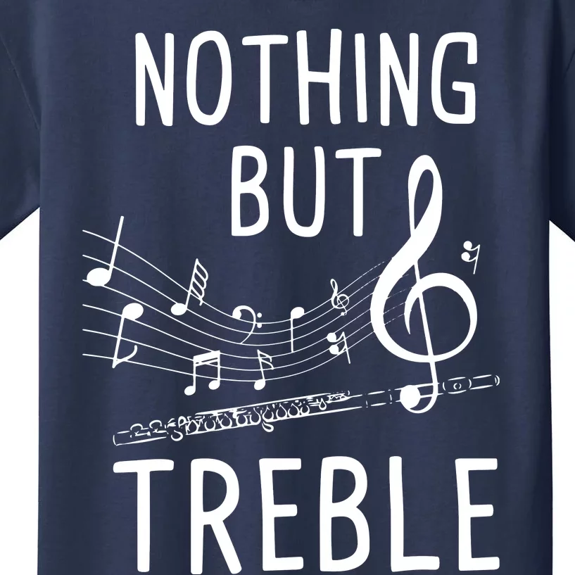 Nothing But Treble Flute Player Flutist Marching Band Kids T-Shirt