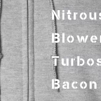 Nitrous & Blowers & Turbos & Bacon Full Zip Hoodie