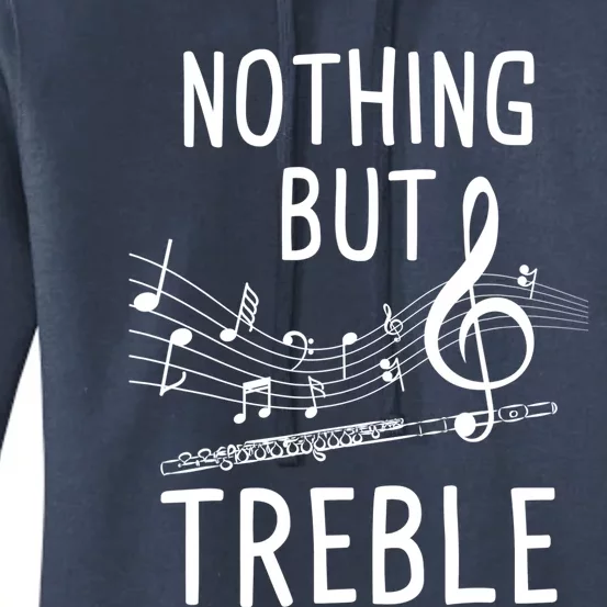 Nothing But Treble Gift Flute Player Flutist Marching Band Gift Women's Pullover Hoodie