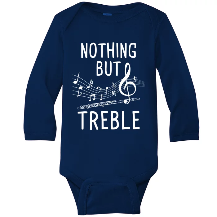 Nothing But Treble Gift Flute Player Flutist Marching Band Gift Baby Long Sleeve Bodysuit