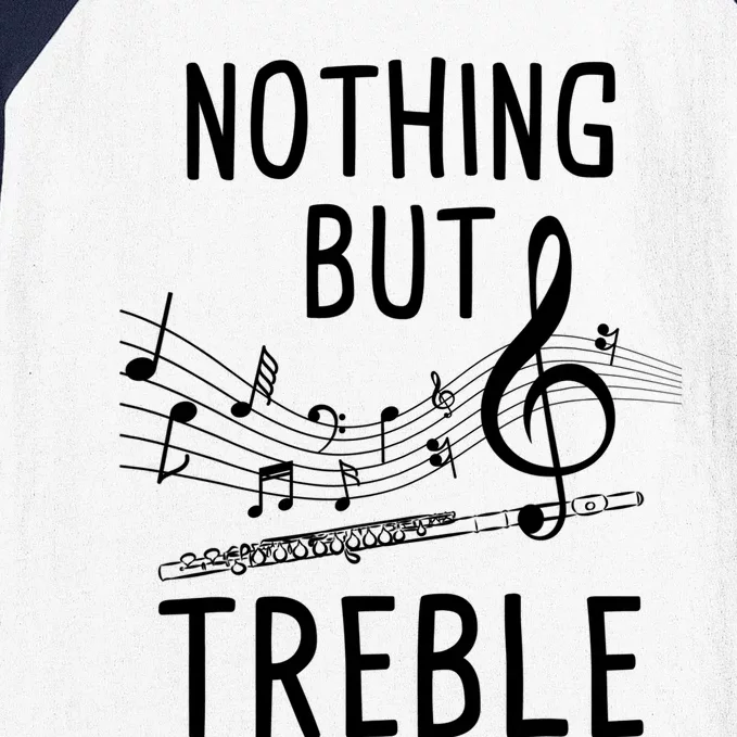 Nothing But Treble Gift Flute Player Flutist Marching Band Gift Baseball Sleeve Shirt