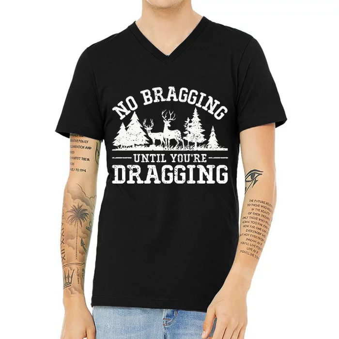 No Bragging Until You're Dragging Funny Deer Hunting Season V-Neck T-Shirt