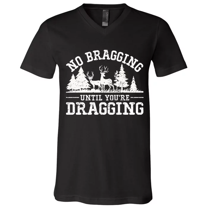 No Bragging Until You're Dragging Funny Deer Hunting Season V-Neck T-Shirt