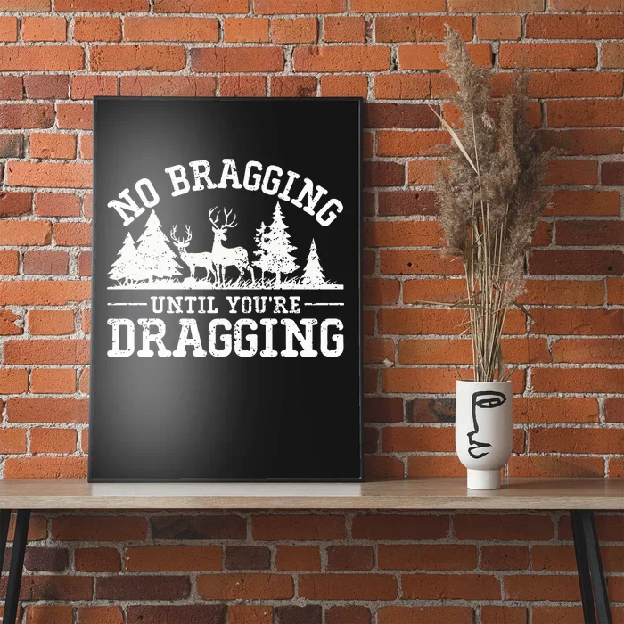 No Bragging Until You're Dragging Funny Deer Hunting Season Poster