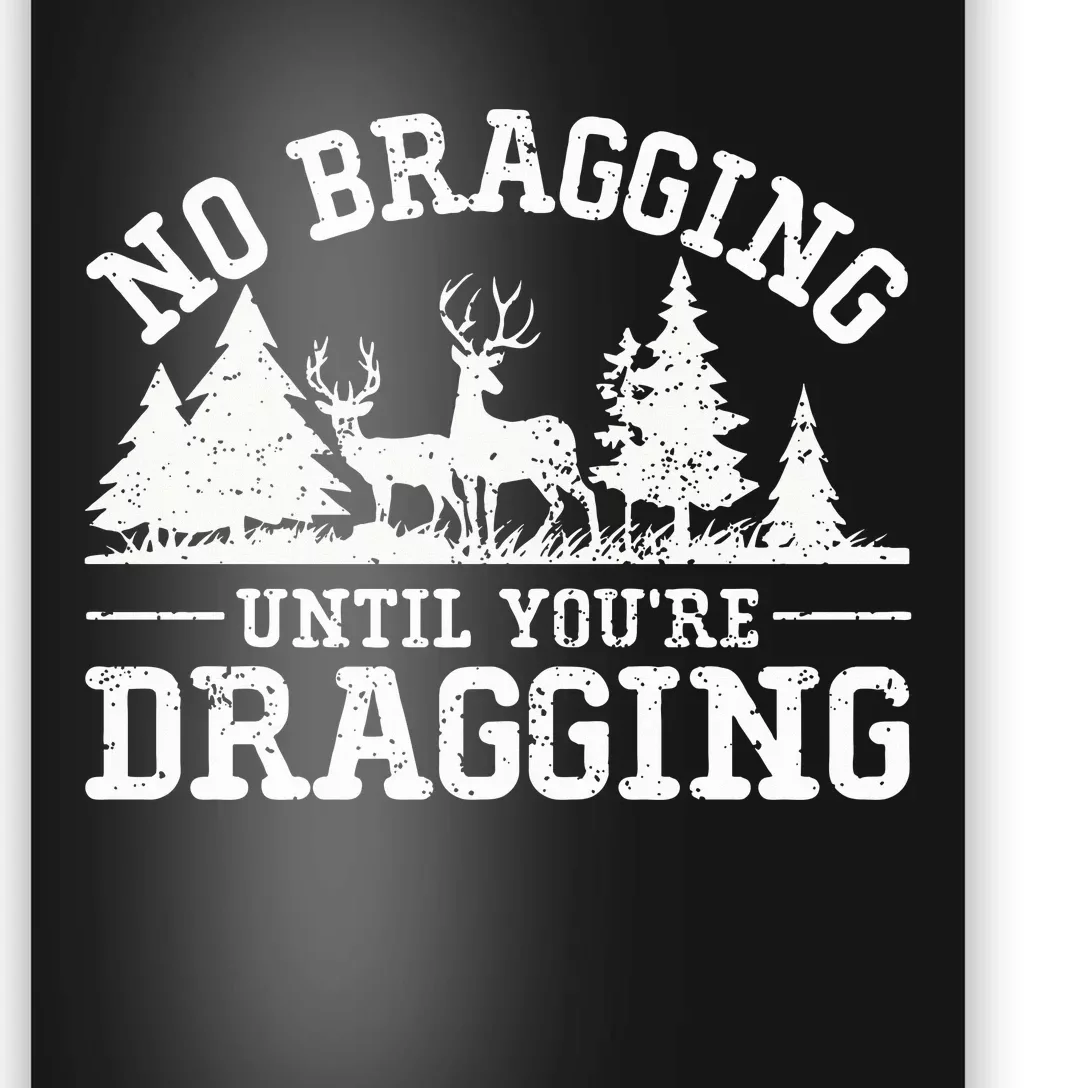 No Bragging Until You're Dragging Funny Deer Hunting Season Poster