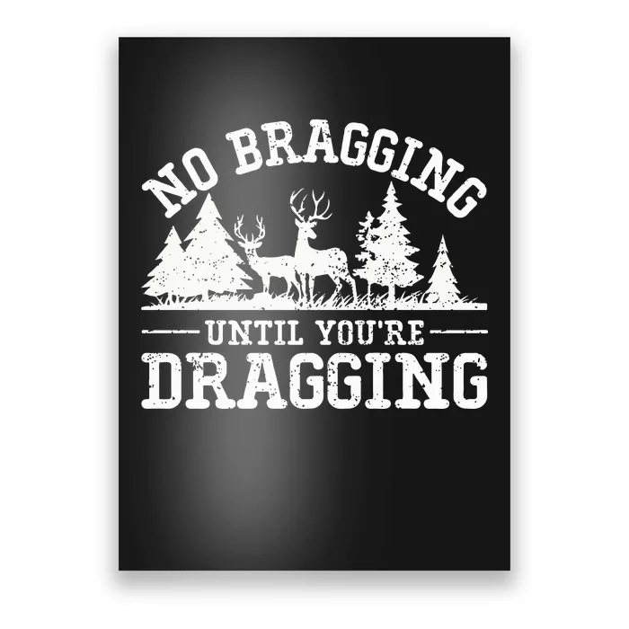 No Bragging Until You're Dragging Funny Deer Hunting Season Poster