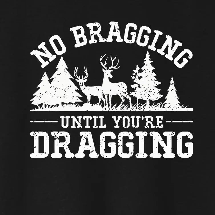 No Bragging Until You're Dragging Funny Deer Hunting Season Women's Crop Top Tee