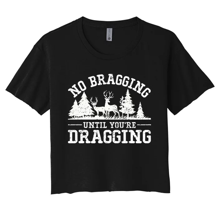 No Bragging Until You're Dragging Funny Deer Hunting Season Women's Crop Top Tee