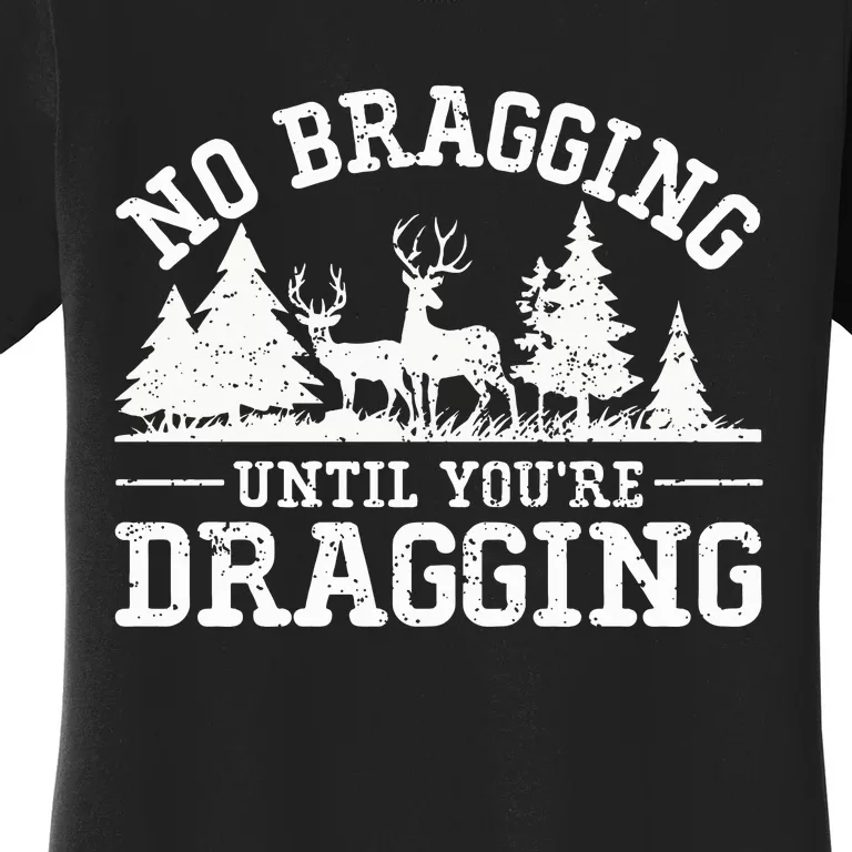 No Bragging Until You're Dragging Funny Deer Hunting Season Women's T-Shirt