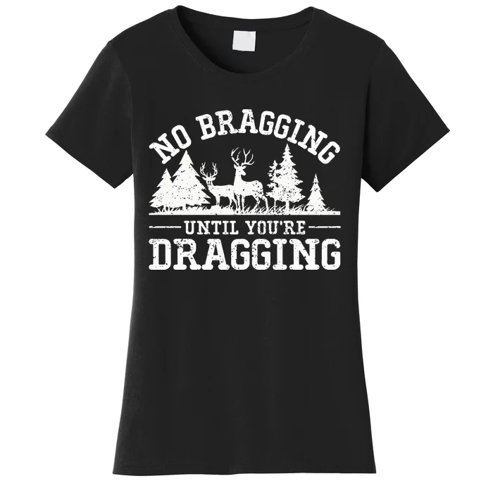 No Bragging Until You're Dragging Funny Deer Hunting Season Women's T-Shirt