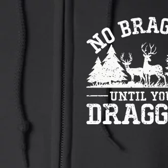 No Bragging Until You're Dragging Funny Deer Hunting Season Full Zip Hoodie