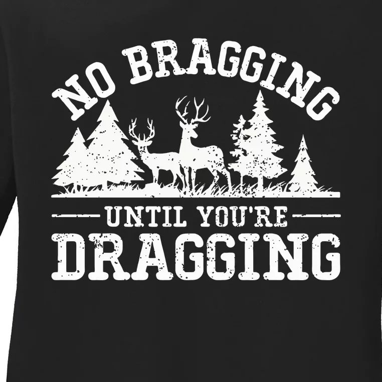 No Bragging Until You're Dragging Elk Buck Deer Hunting Ladies Long Sleeve Shirt