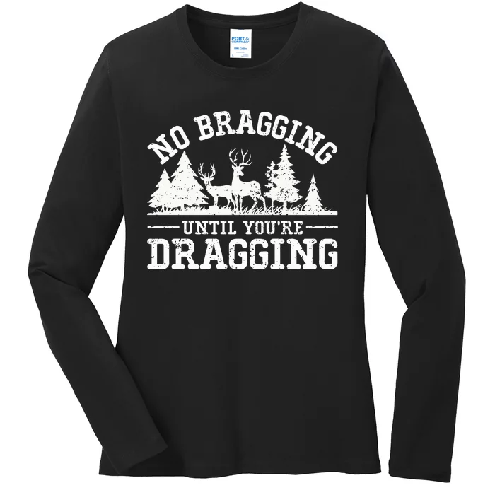 No Bragging Until You're Dragging Elk Buck Deer Hunting Ladies Long Sleeve Shirt