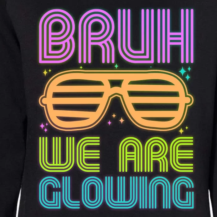 Neon Bruh We Are Glowing Womens California Wash Sweatshirt