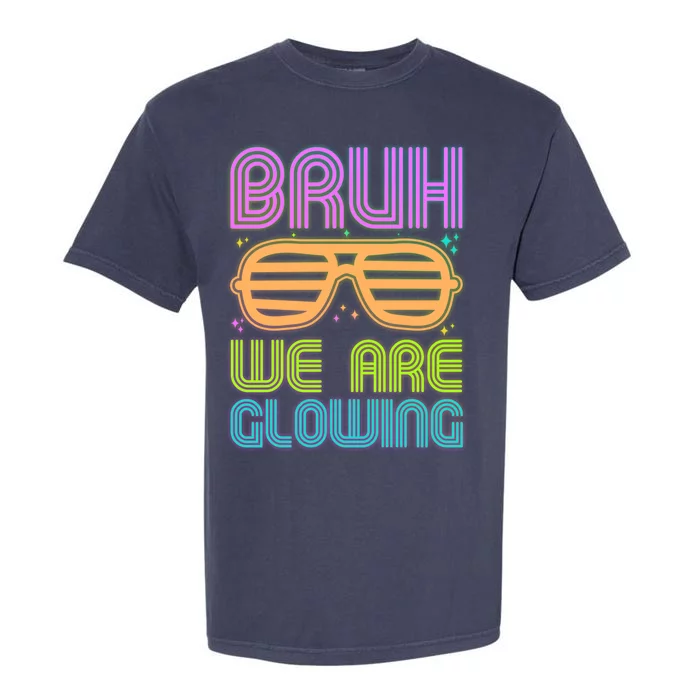 Neon Bruh We Are Glowing Garment-Dyed Heavyweight T-Shirt