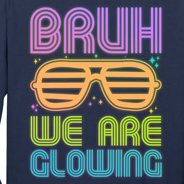 Neon Bruh We Are Glowing Long Sleeve Shirt