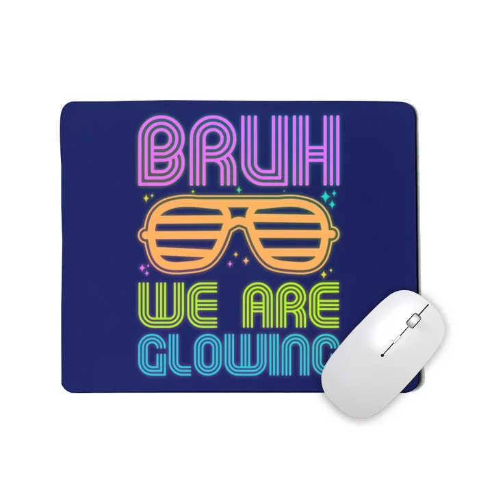 Neon Bruh We Are Glowing Mousepad