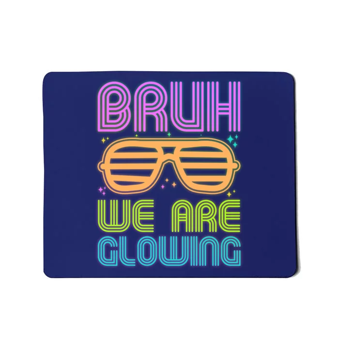 Neon Bruh We Are Glowing Mousepad