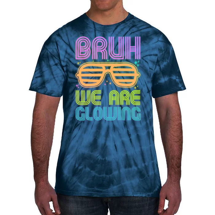 Neon Bruh We Are Glowing Tie-Dye T-Shirt