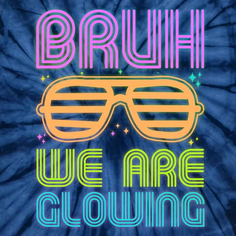 Neon Bruh We Are Glowing Tie-Dye T-Shirt