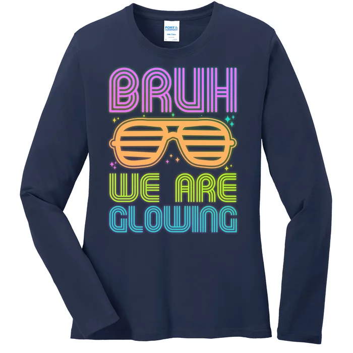 Neon Bruh We Are Glowing Ladies Long Sleeve Shirt